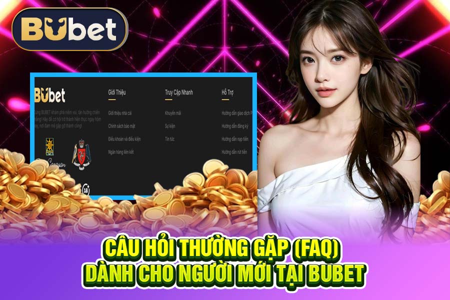 Câu Hỏi Thường Gặp (FAQ) Dành Cho Người Mới Tại BuBet