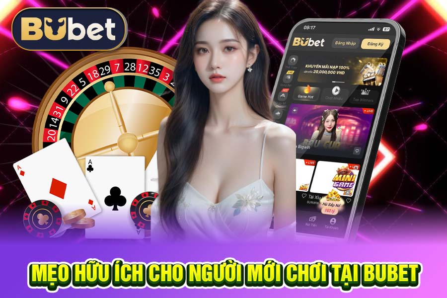 Mẹo Hữu Ích Cho Người Mới Chơi Tại BuBet
