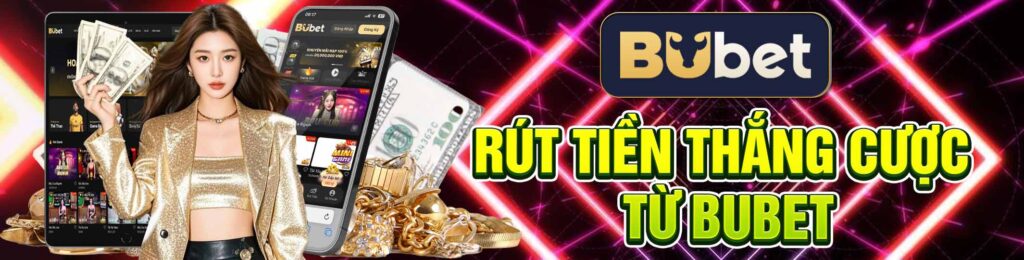 Quy Trình Rút Tiền Thắng Cược Từ BuBet
